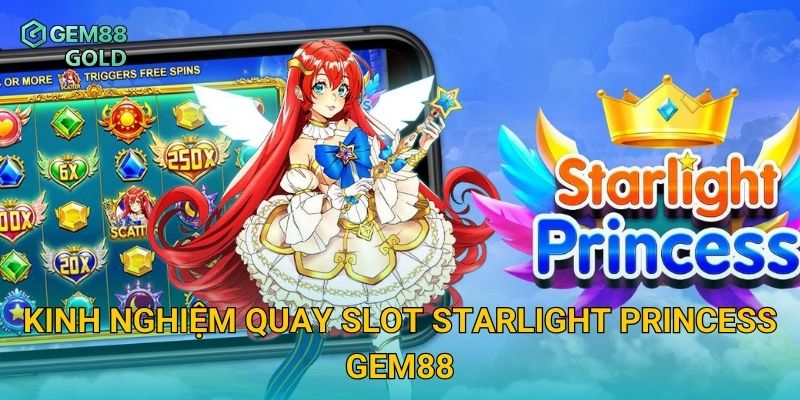 Starlight Princess Và Bí Quyết Săn Thưởng Siêu Khủng 3 Kinh nghiệm quay slot Starlight Princess Gem88