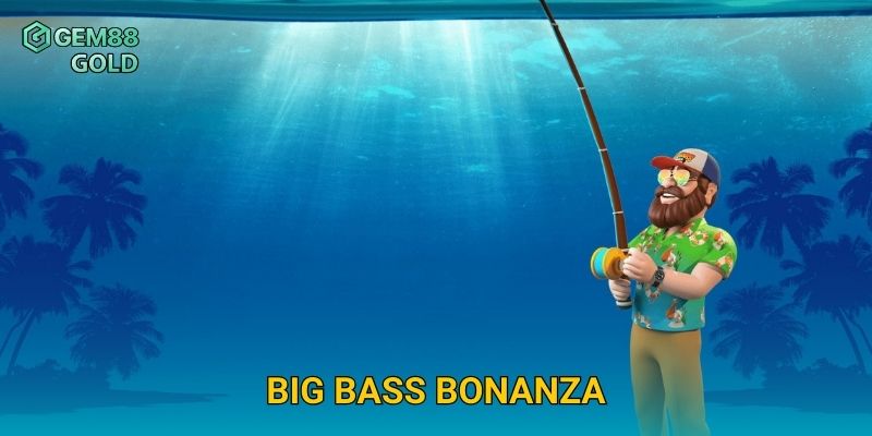 Big Bass Bonanza Gem88 Và Cách Săn Cá Nhận Thưởng Siêu Hấp Dẫn