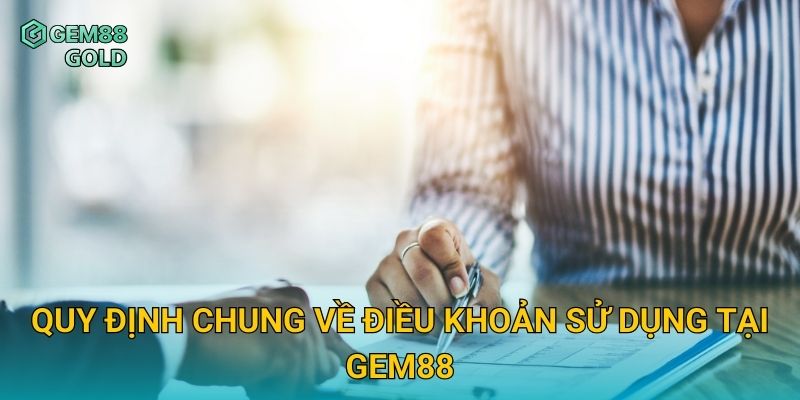 Quy định chung về điều khoản sử dụng tại Gem88