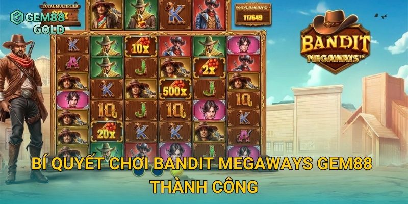 Bandit Megaways Và Chiến Thuật Quay Slot Ăn Thưởng Liên Tục 3 Bí quyết chơi Bandit Megaways Gem88 thành công