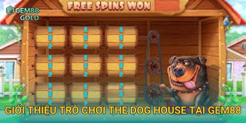 Giới thiệu trò chơi The Dog House tại Gem88
