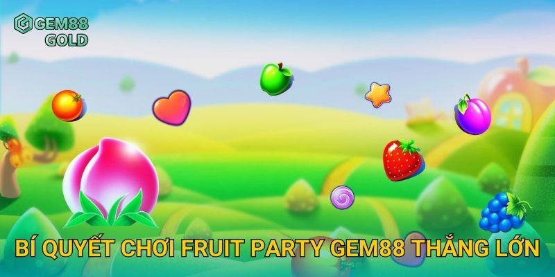 Fruit Party Và Trải Nghiệm Slot Ngọt Ngào Với Hệ Số Khủng 3 Bí quyết chơi Fruit Party Gem88 thắng lớn