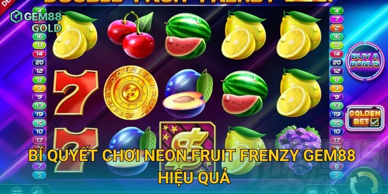 Bí quyết chơi Neon Fruit Frenzy Gem88 hiệu quả