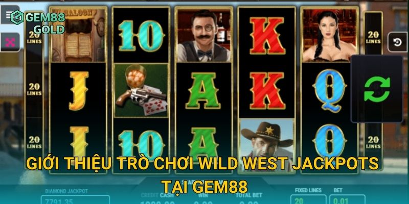 Giới thiệu trò chơi Wild West Jackpots tại Gem88