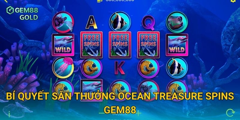 Bí quyết săn thưởng Ocean Treasure Spins Gem88