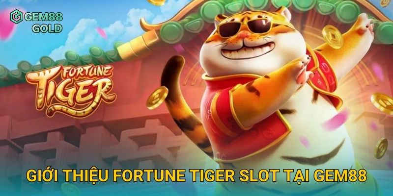 Giới thiệu Fortune Tiger Slot tại Gem88