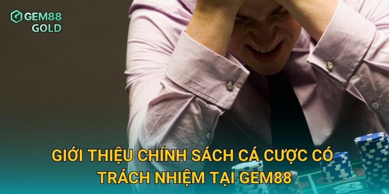 Giới thiệu chính sách cá cược có trách nhiệm tại Gem88