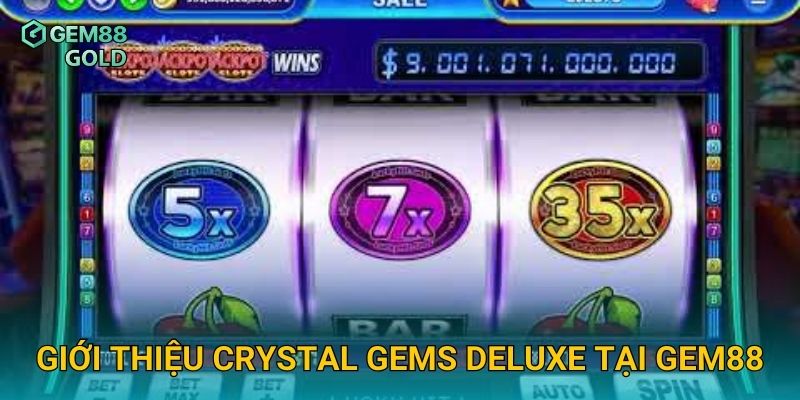 Giới thiệu Crystal Gems Deluxe tại Gem88