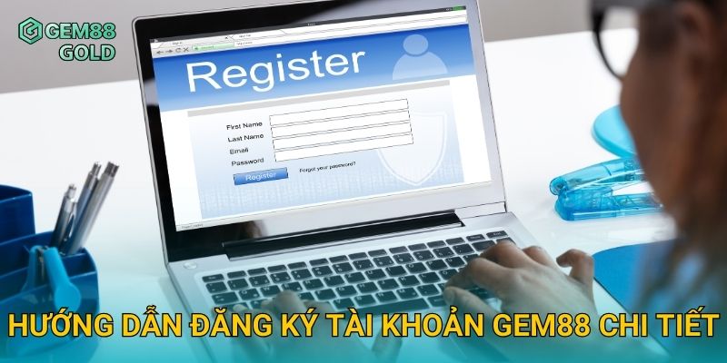 Đăng Ký Gem88 Dễ Dàng Và Bắt Đầu Trải Nghiệm Cá Cược Hấp Dẫn 2 Hướng dẫn đăng ký tài khoản Gem88 chi tiết