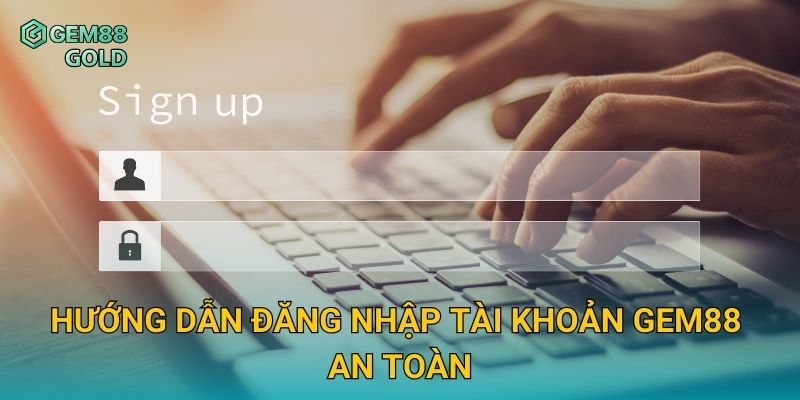 Đăng Nhập Gem88 Nhanh Chóng Và Trải Nghiệm Giải Trí Không Gián Đoạn 2 Hướng dẫn đăng nhập tài khoản Gem88 an toàn