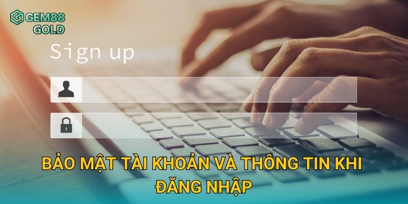 Đăng Nhập Gem88 Nhanh Chóng Và Trải Nghiệm Giải Trí Không Gián Đoạn 3 Bảo mật tài khoản và thông tin khi đăng nhập