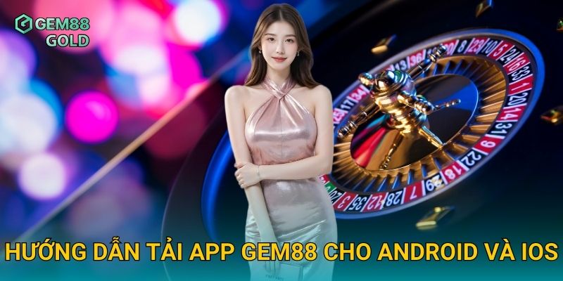 Tải App Gem88 Nhanh Chóng Và Trải Nghiệm Cá Cược Mọi Lúc Mọi Nơi 3 Hướng dẫn tải app Gem88 cho Android và iOS
