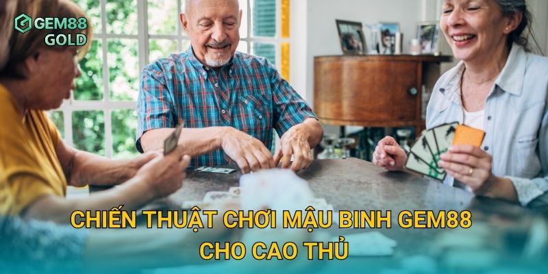 Chiến thuật chơi Mậu Binh Gem88 cho cao thủ