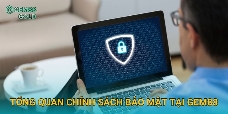 Tổng quan chính sách bảo mật tại Gem88