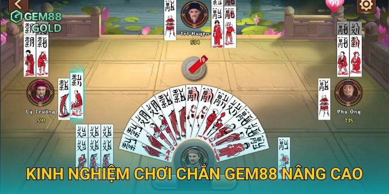 Kinh nghiệm chơi Chắn Gem88 nâng cao