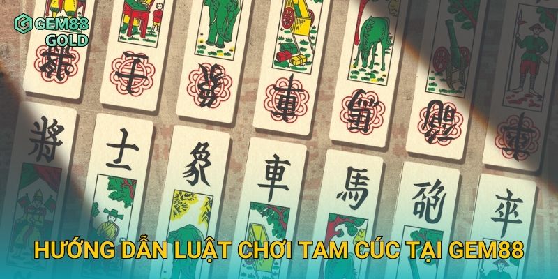 Hướng dẫn luật chơi Tam Cúc tại Gem88