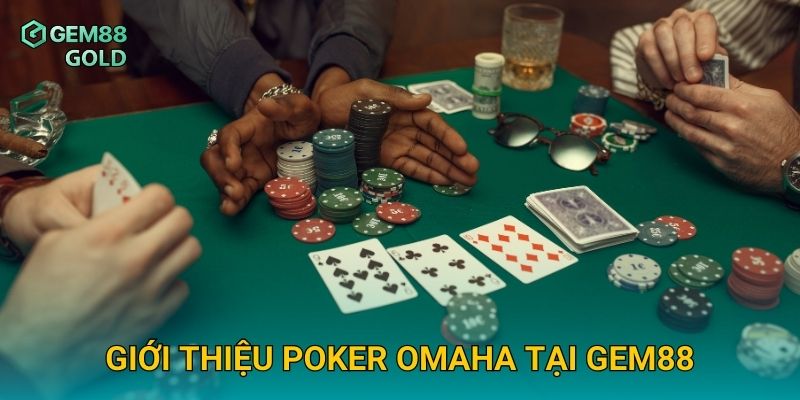 Giới thiệu Poker Omaha tại Gem88