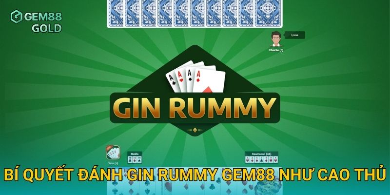 Bí quyết đánh Gin Rummy Gem88 như cao thủ