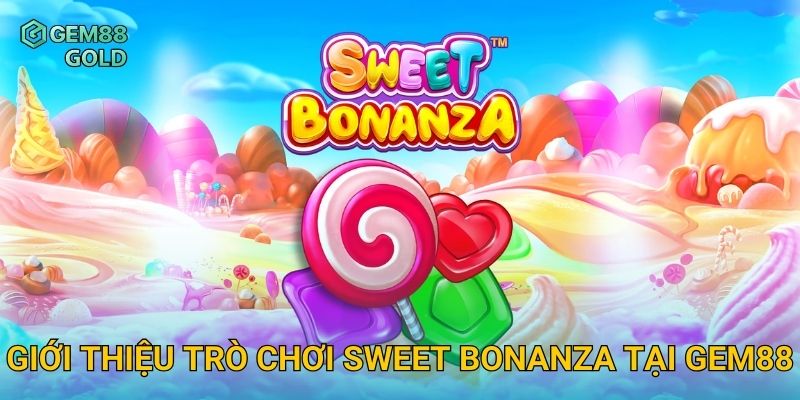 Giới thiệu trò chơi Sweet Bonanza tại Gem88