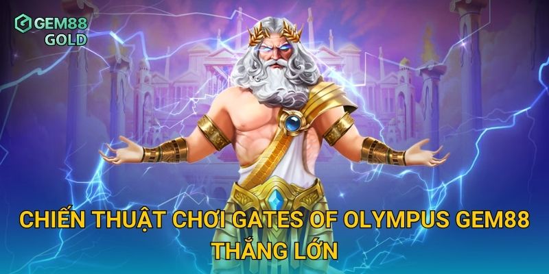 Chiến thuật chơi Gates Of Olympus Gem88 thắng lớn