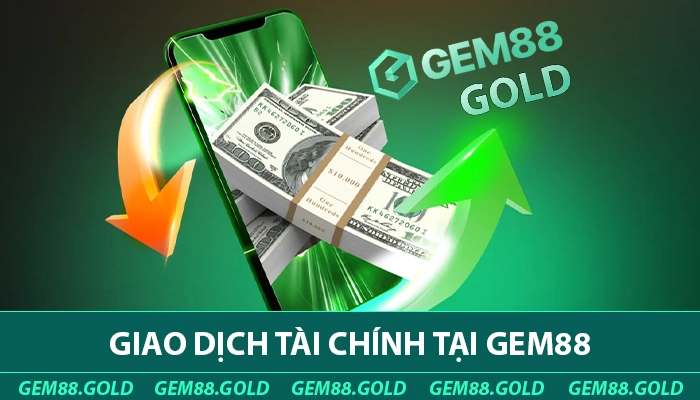 Giao dịch tài chính tại GEM88